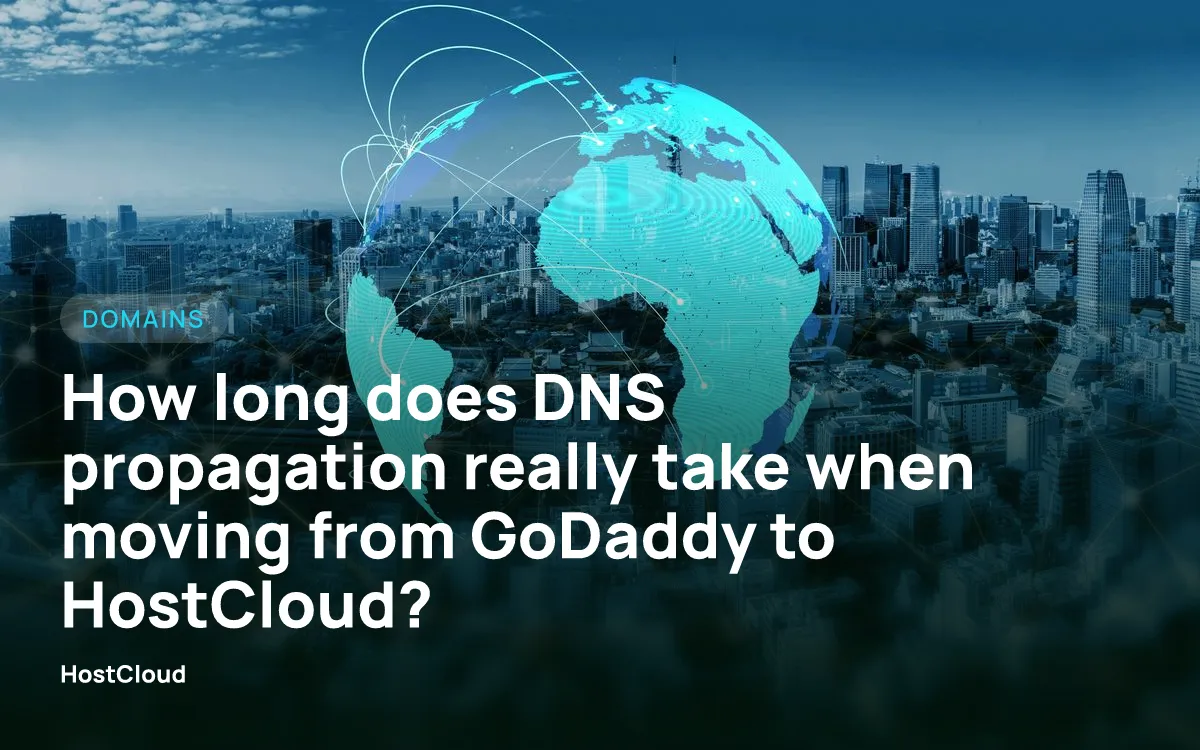 How long does DNS propagation really take when moving from GoDaddy to HostCloud?