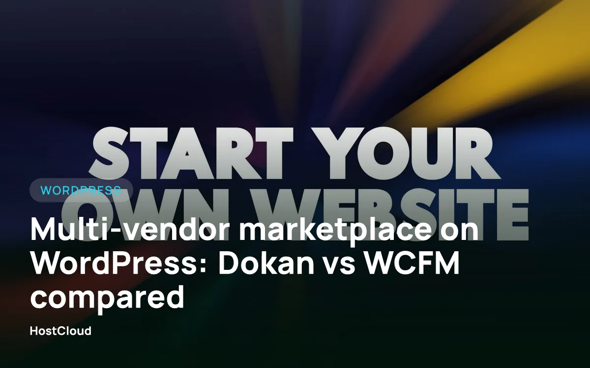 Multi-vendor marketplace on WordPress: Dokan vs WCFM compared