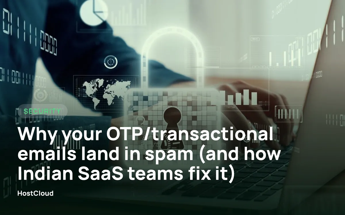 Why your OTP/transactional emails land in spam (and how Indian SaaS teams fix it)