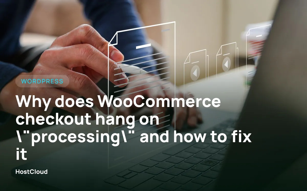 Why does WooCommerce checkout hang on "processing" and how to fix it