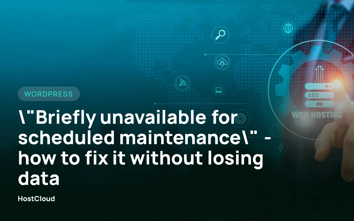 "Briefly unavailable for scheduled maintenance" — how to fix it without losing data