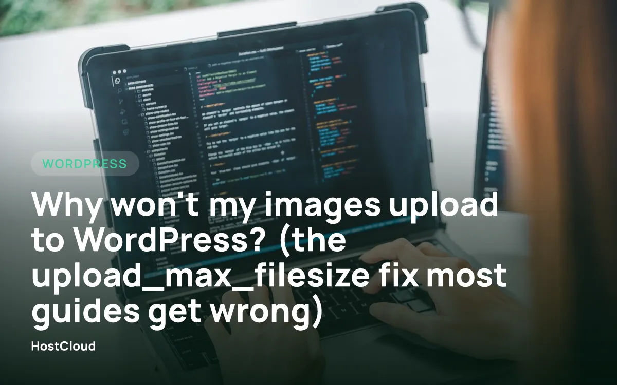 Why won't my images upload to WordPress? (the upload_max_filesize fix most guides get wrong)