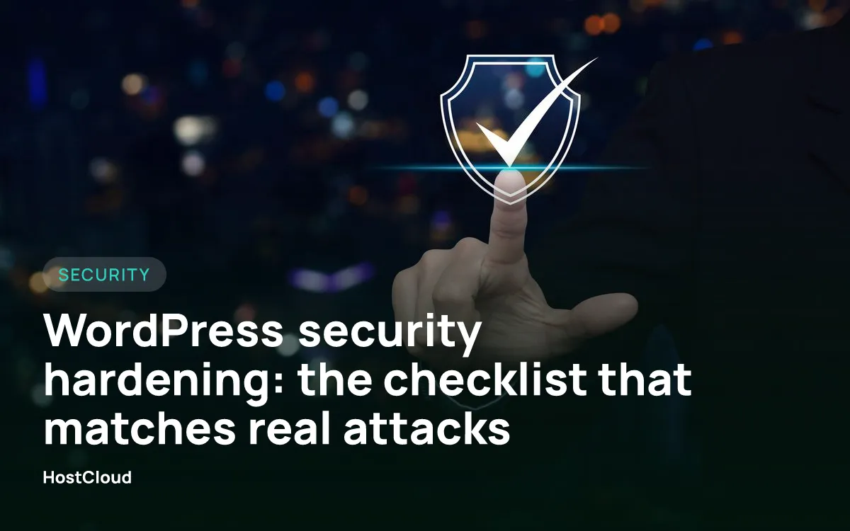 WordPress security hardening: the checklist that matches real attacks